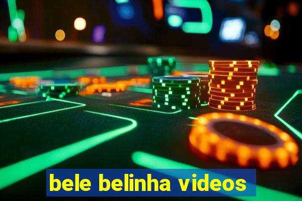 bele belinha videos